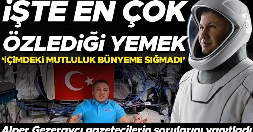 İlk Türk astronot Alper Gezeravcı gazetecilerin sorularını yanıtladı… İşte en çok özlediği yemek
