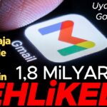 Gmail kullanıcılarının dikkati! 1.8 milyar insan tehlikede